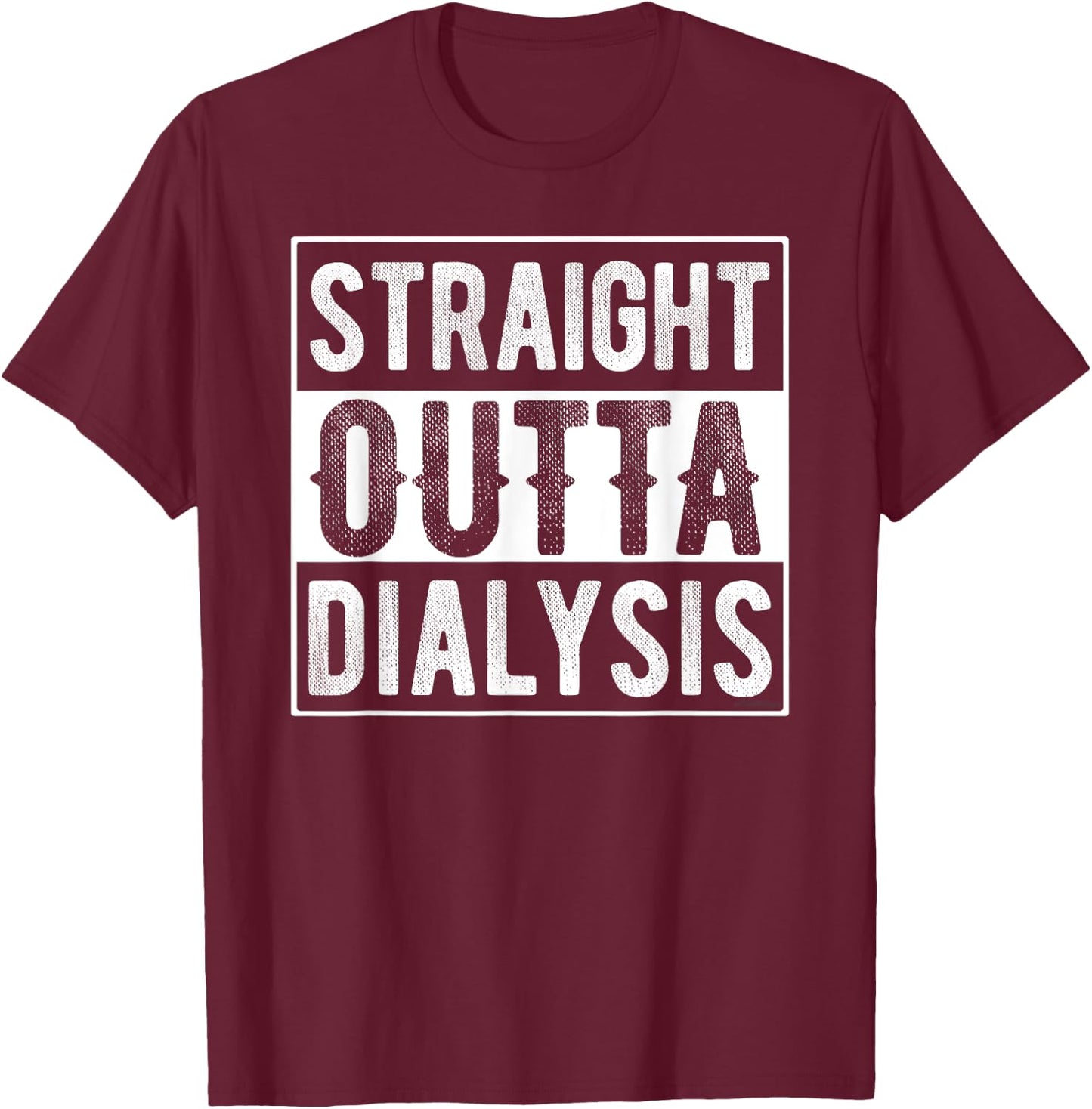 Straight Outta Dialysis T-Shirt - T-Shirt | Maroon