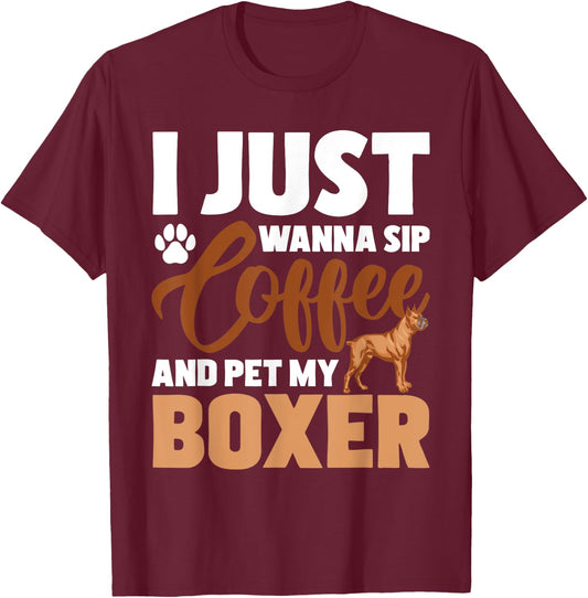 I Just Wanna Sip Coffee And Pet My Boxer - Dog Lover T-Shirt - T-Shirt | Maroon