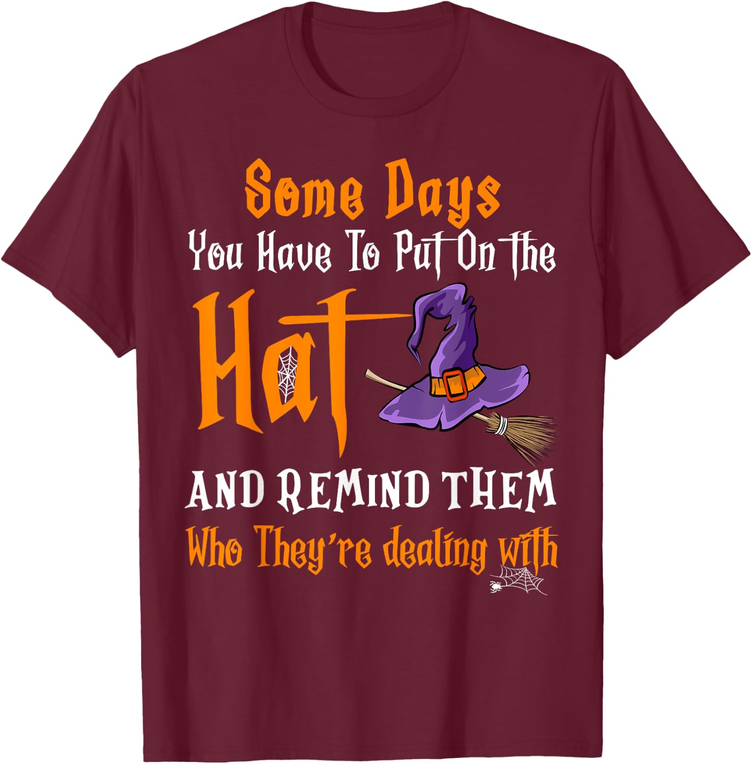 Some Days You Have To Put On The Hat Witch Hat Hallowen T-Shirt - T-Shirt | Maroon