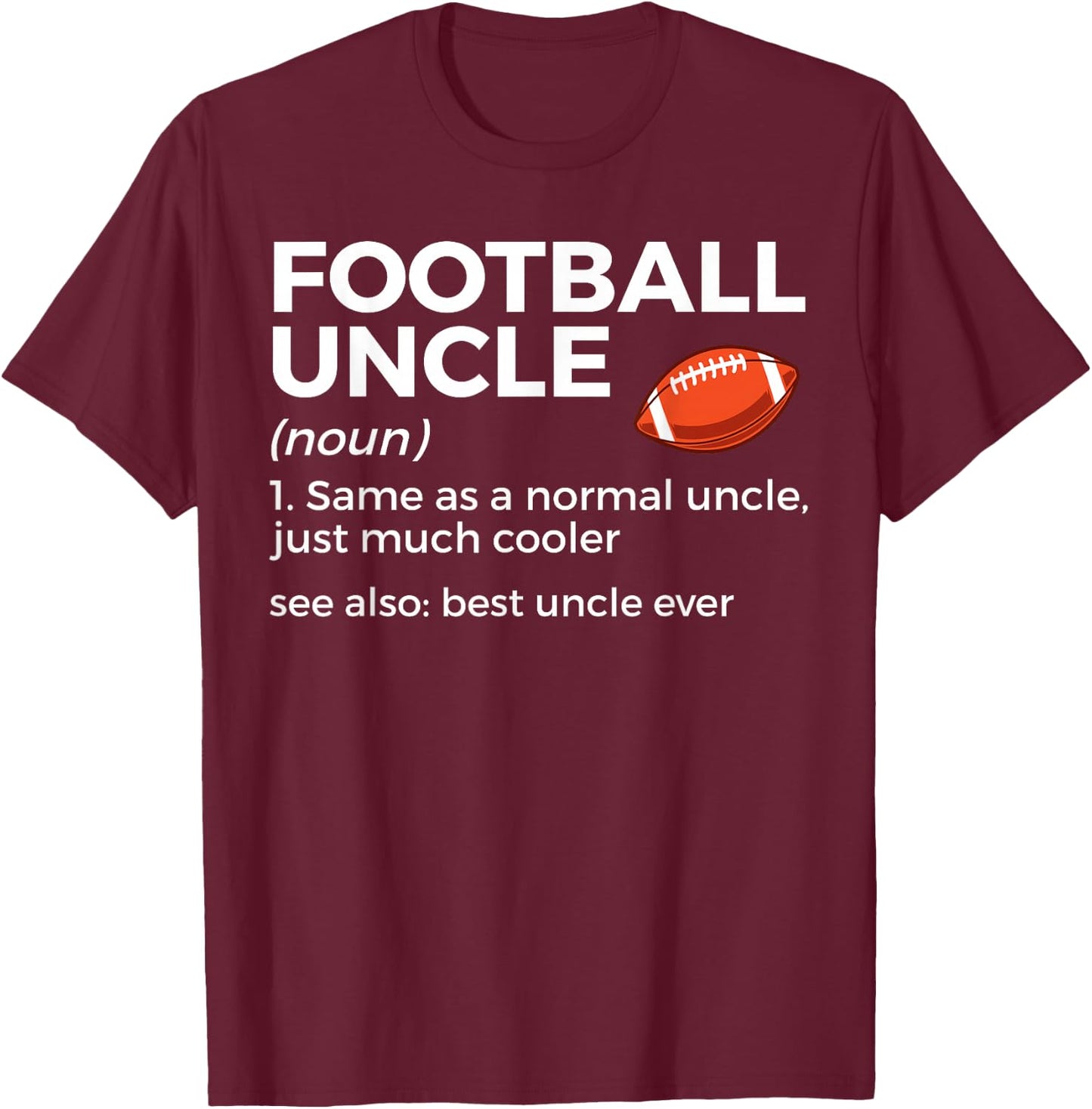 Funny Football Uncle Definition Best Uncle Ever T-Shirt - T-Shirt | Maroon