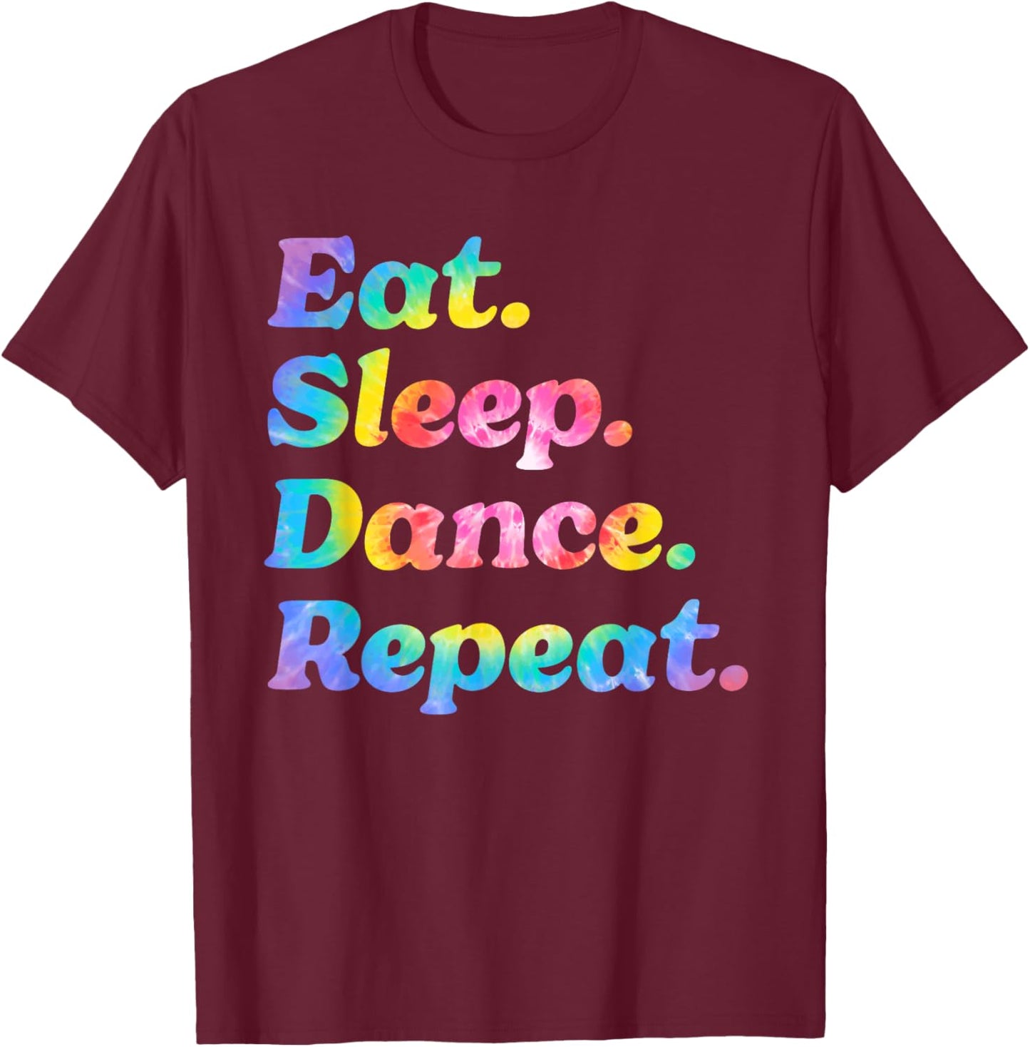 Tie Dye Eat Sleep Dance Repeat Dancer Ballet Practice Gifts T-Shirt - T-Shirt | Maroon