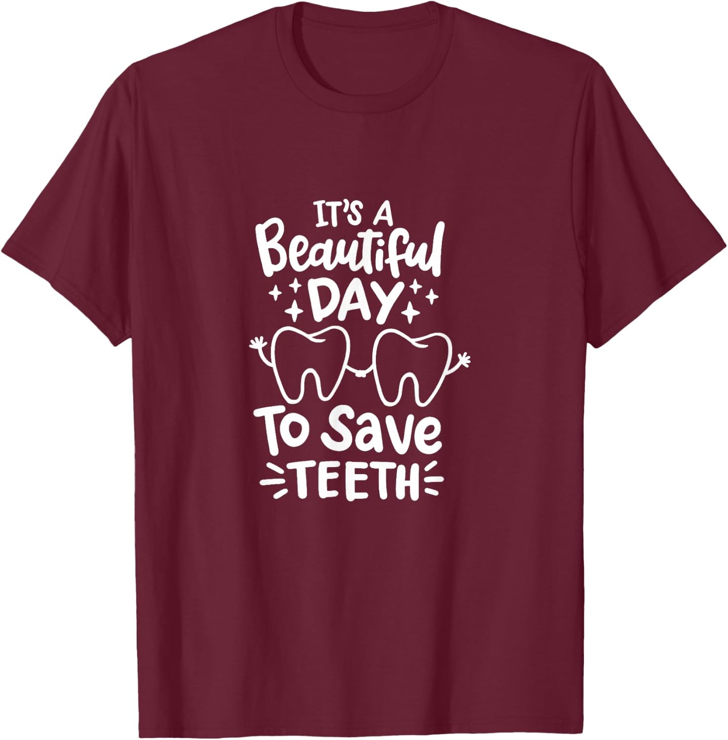 It's A Beautiful Day to Save Teeth - Dental Specialist Gifts T-Shirt - T-Shirt | Maroon