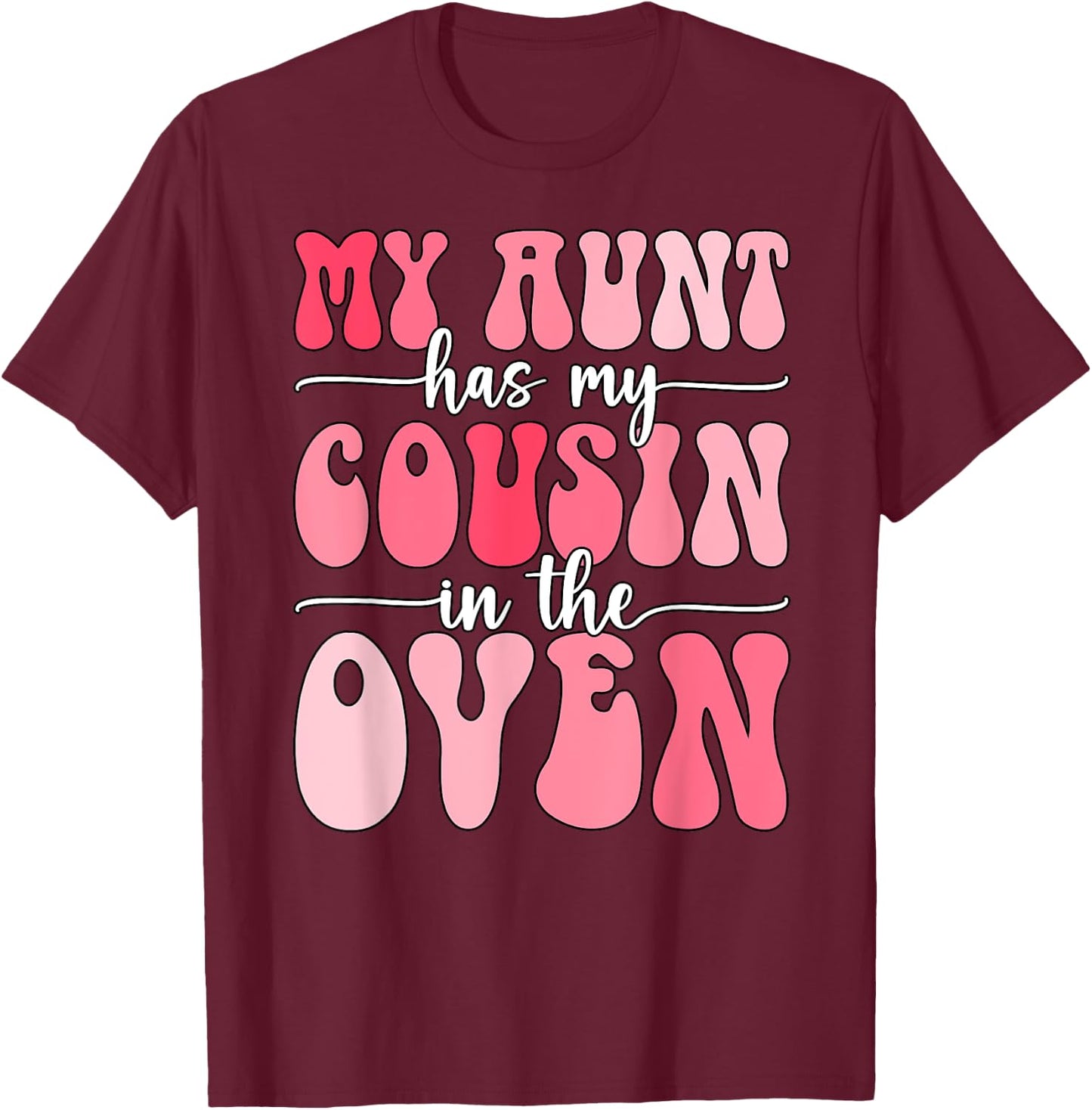 My Aunt Has My Cousin in The Oven Cousin Gender Reveal Girl T-Shirt - T-Shirt | Maroon