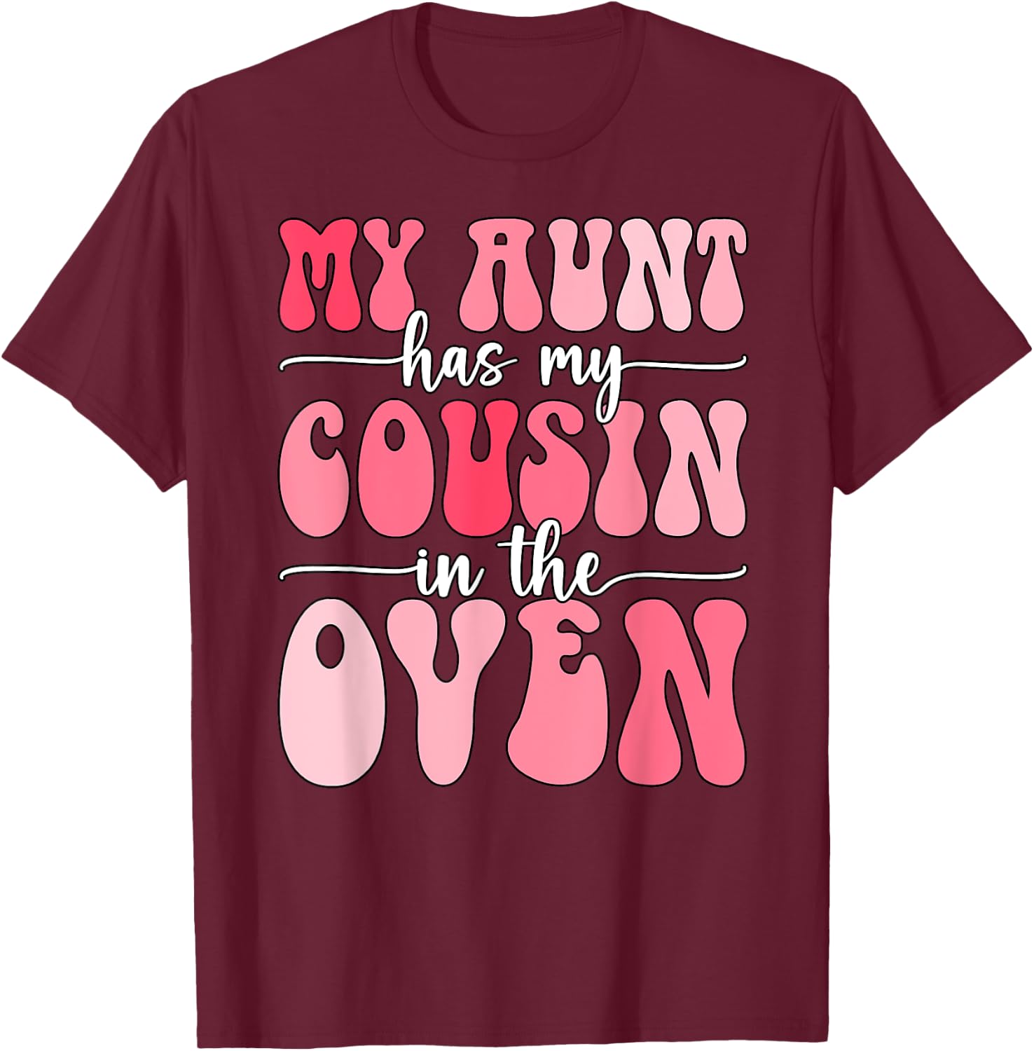 My Aunt Has My Cousin in The Oven Cousin Gender Reveal Girl T-Shirt - T-Shirt | Maroon