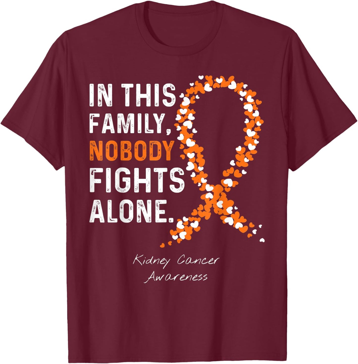 Kidney Cancer Awareness in This Family Nobody Fights Alone T-Shirt - T-Shirt | Maroon