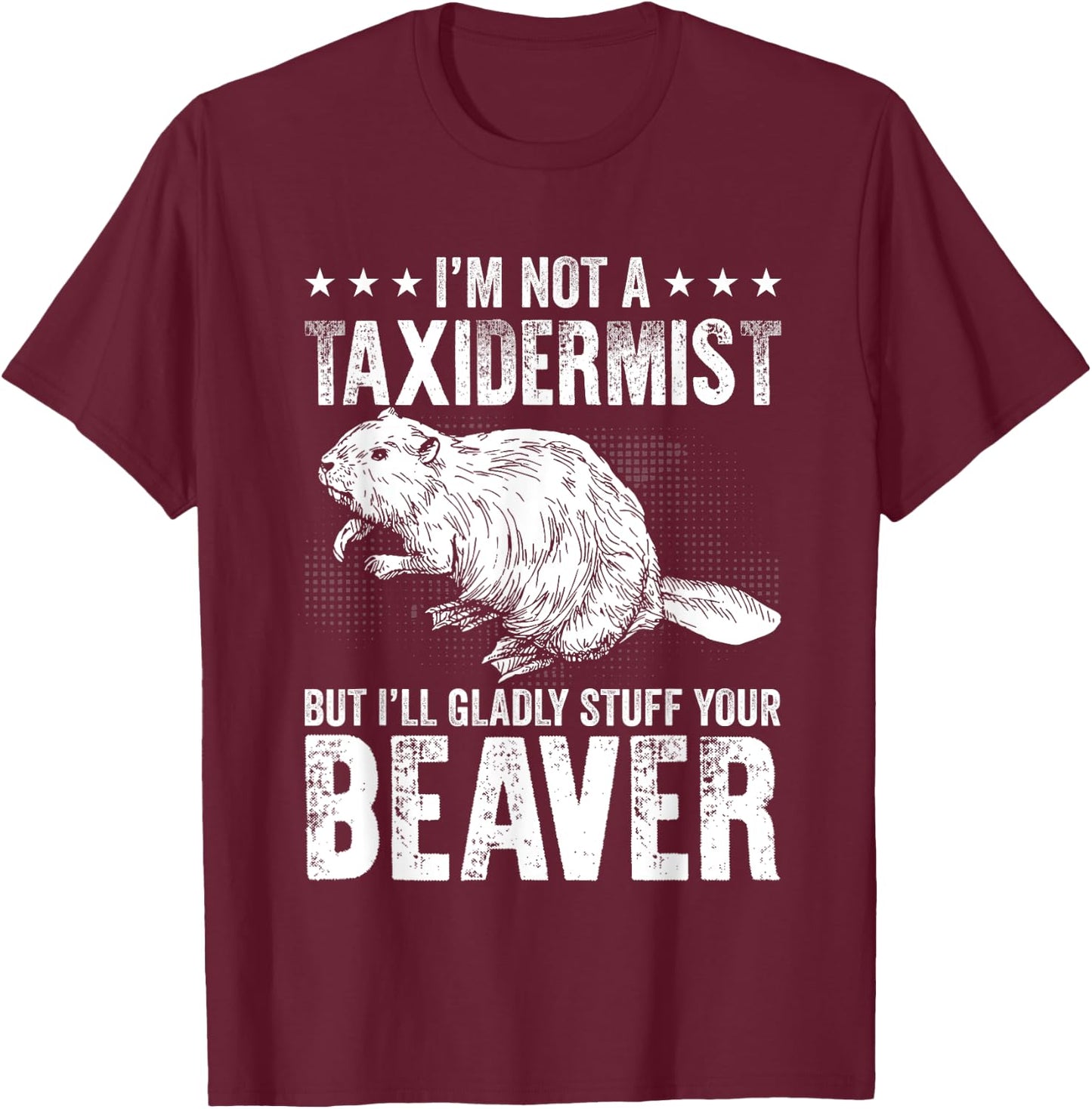 I´m gladly stuff your beaver - Taxidermy T-Shirt - T-Shirt | Maroon