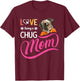 Cute Chug Mama, Dog Mom , Girl And Her Dog Lover T-Shirt - T-Shirt | Maroon