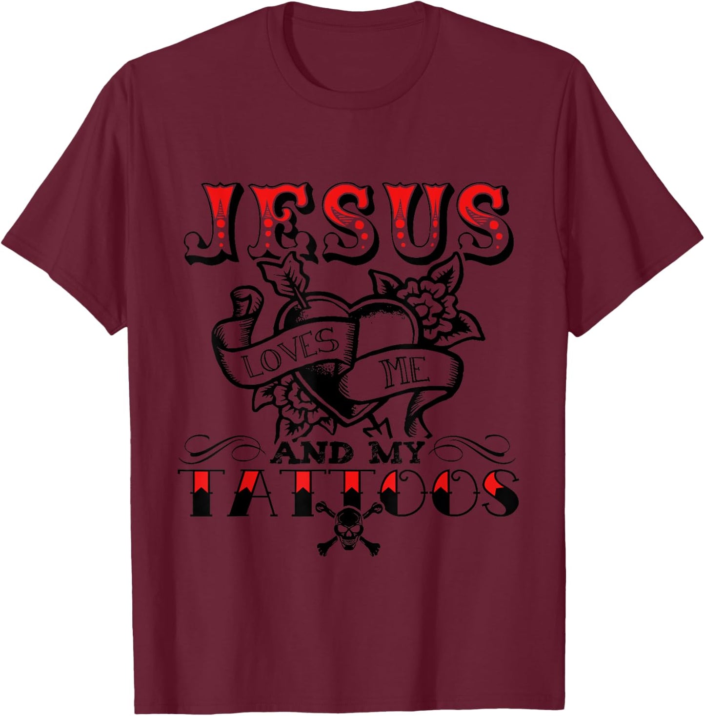 Jesus Loves Me And My Tattoos Apparel T-Shirt - T-Shirt | Maroon