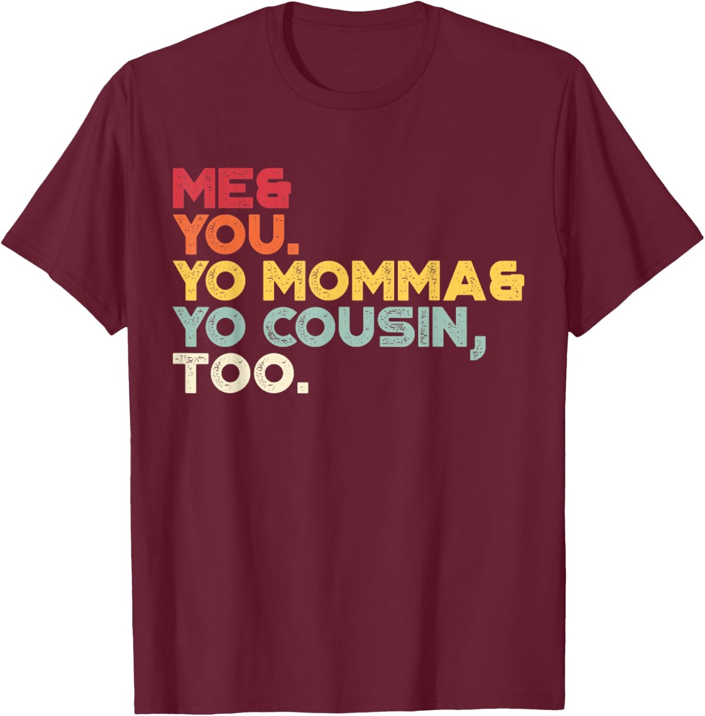 Me You Your Momma Your Cousin Too Vintage Retro Sunset T-Shirt - T-Shirt | Maroon