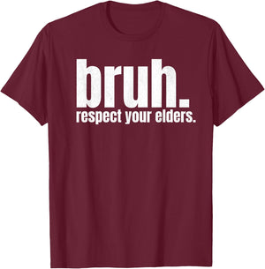 Respect Your Elders Bruh Funny Nursing Home Caregiver Nurse T-Shirt - T-Shirt | Maroon