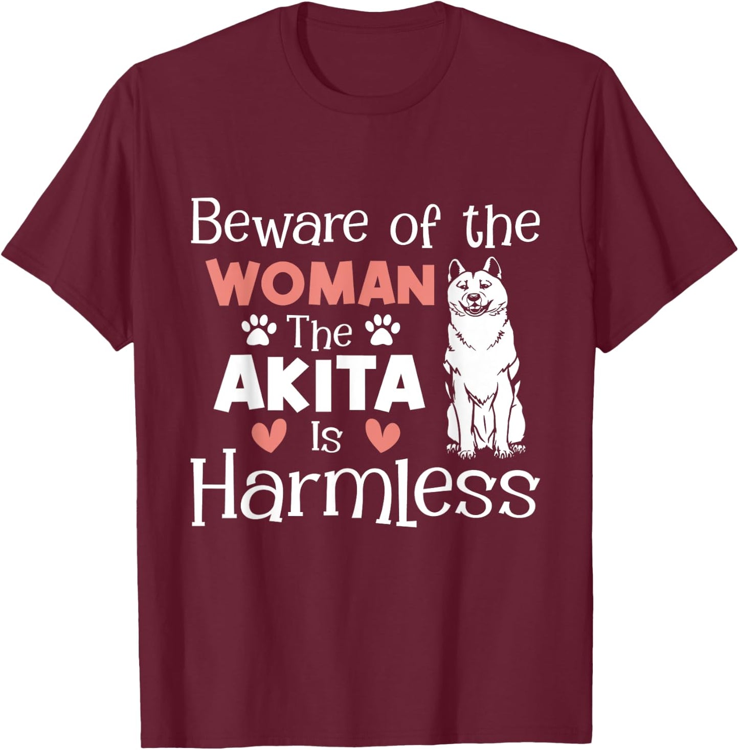 Beware Of The Woman The Akita Is Harmless - Dog Lover T-Shirt - T-Shirt | Maroon