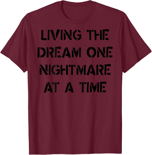 Living The Dream One Nightmare At A Time Funny (on back) T-Shirt - T-Shirt | Maroon