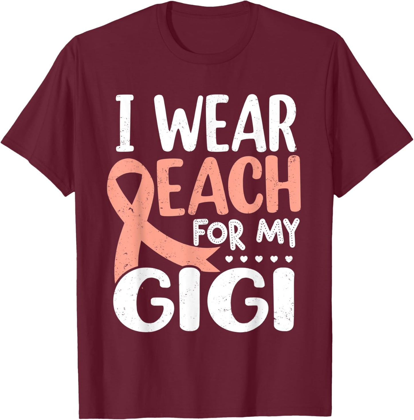 I Wear Peach For My Gigi Uterine Cancer Awareness Grandma T-Shirt - T-Shirt | Maroon