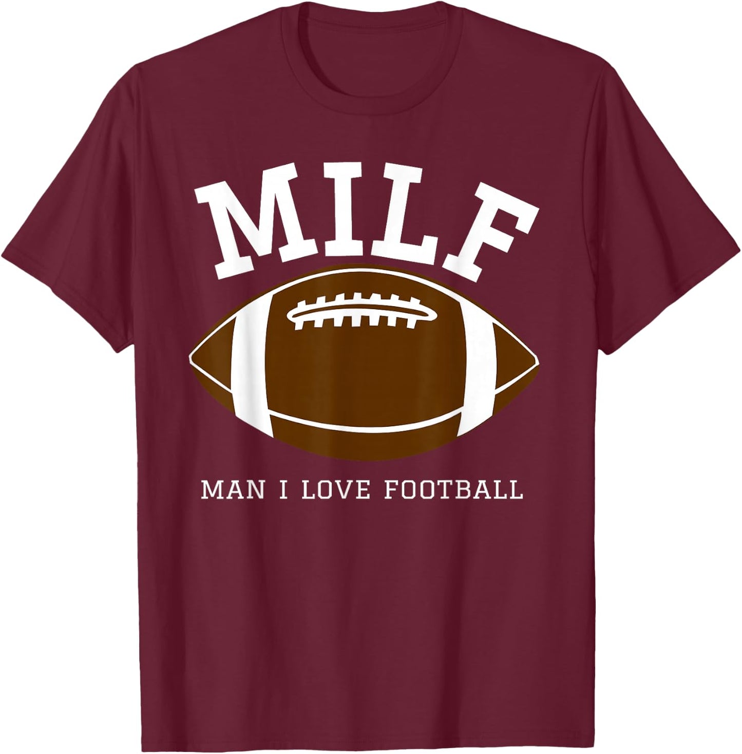 MILF Man I Love Football T-Shirt - T-Shirt | Maroon