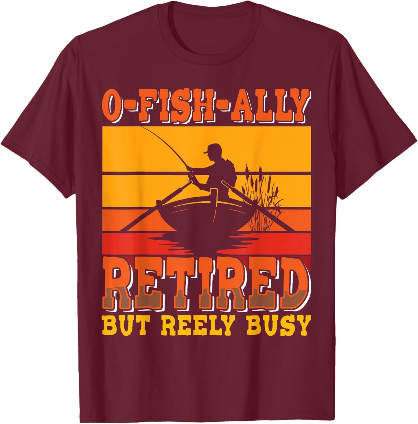 Retired Fisherman O-fish-ally - Retirement Fishing T-Shirt - T-Shirt | Maroon