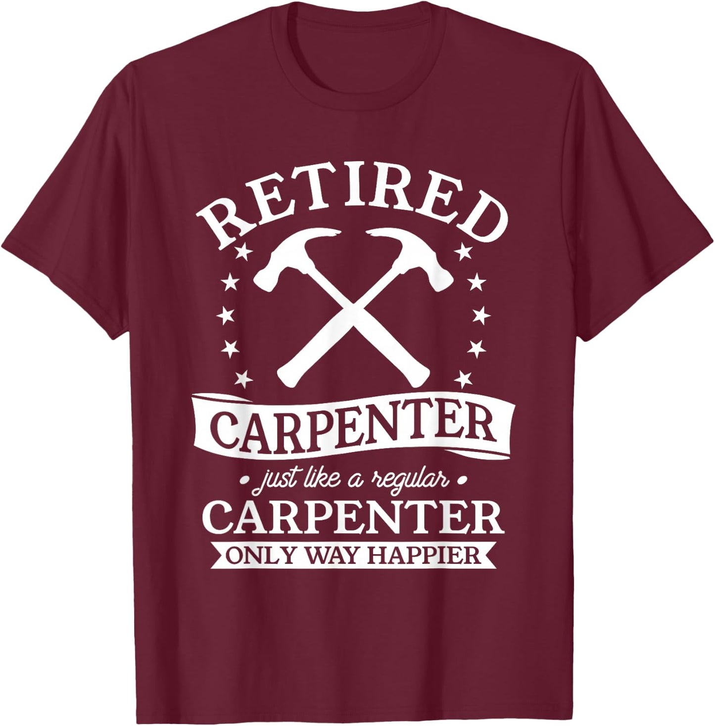 Retired Carpenter Just Like A Regular Carpenter Retirement T-Shirt - T-Shirt | Maroon