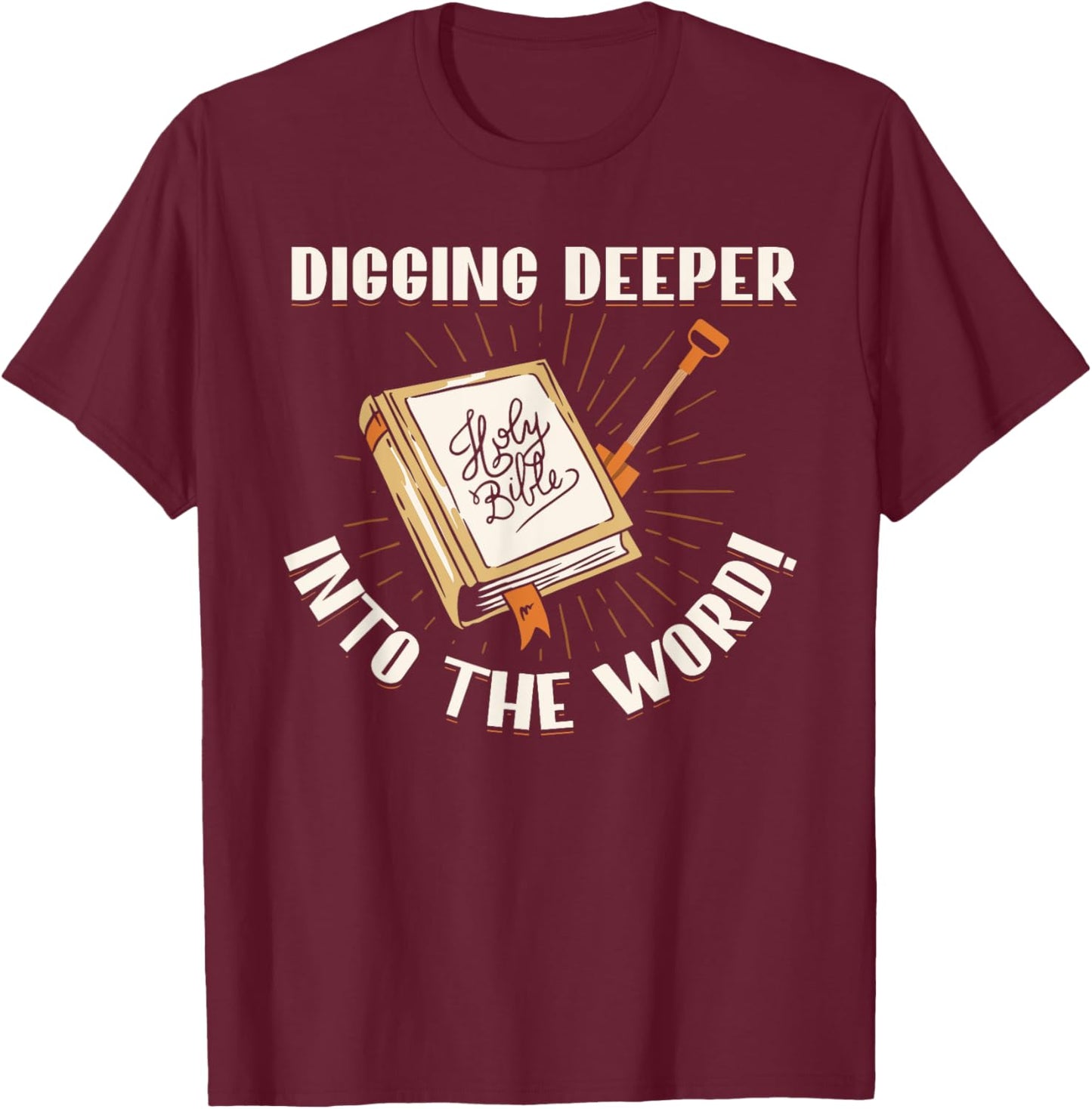 Digging Deeper Into The Word Holy Bible Study Faith In God T-Shirt - T-Shirt | Maroon