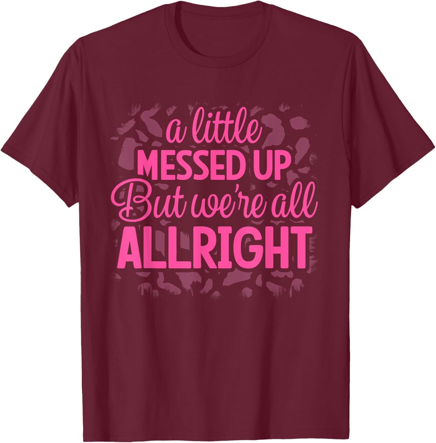 Little Messed Up But We're All Alright Country Music Leopard T-Shirt - T-Shirt | Maroon
