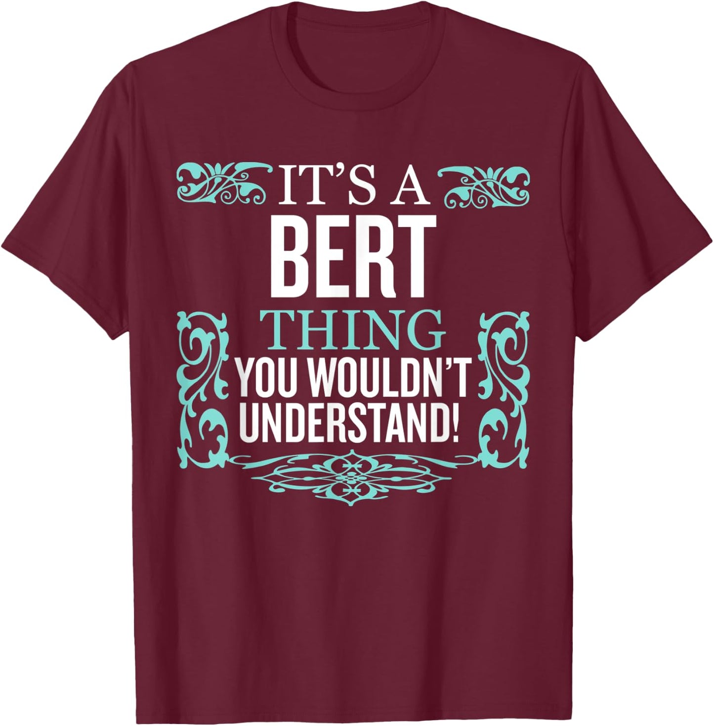 It's Bert Thing You Wouldn't Understand Funny Men Women T-Shirt - T-Shirt | Maroon