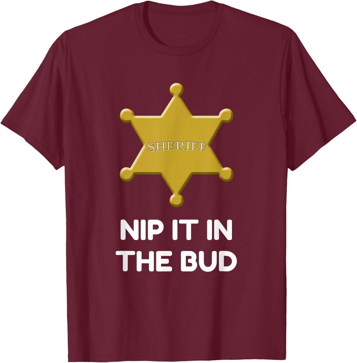 Sheriff Badge Nit It In The Bud T-Shirt - T-Shirt | Maroon