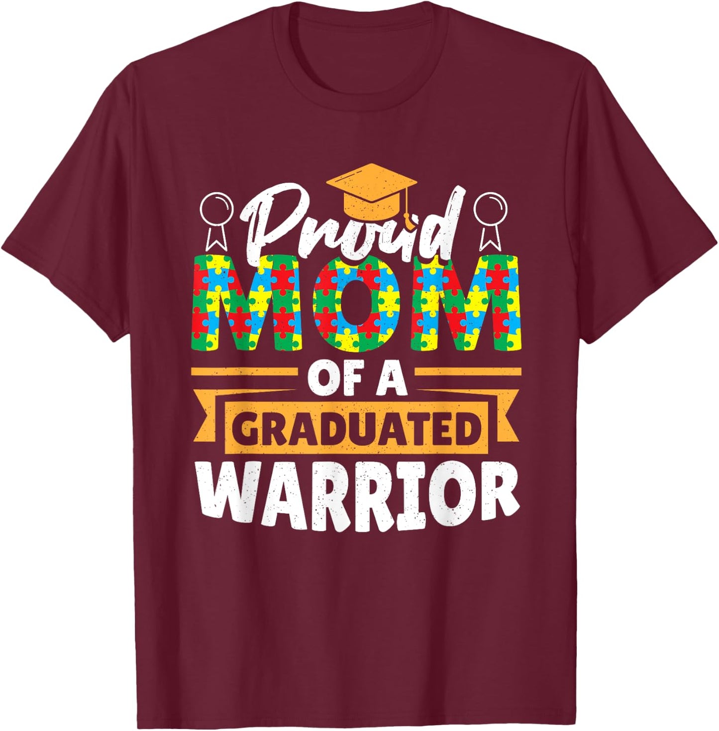 Proud Mom Of A Graduated Warrior Autism Awareness Graduation T-Shirt - T-Shirt | Maroon