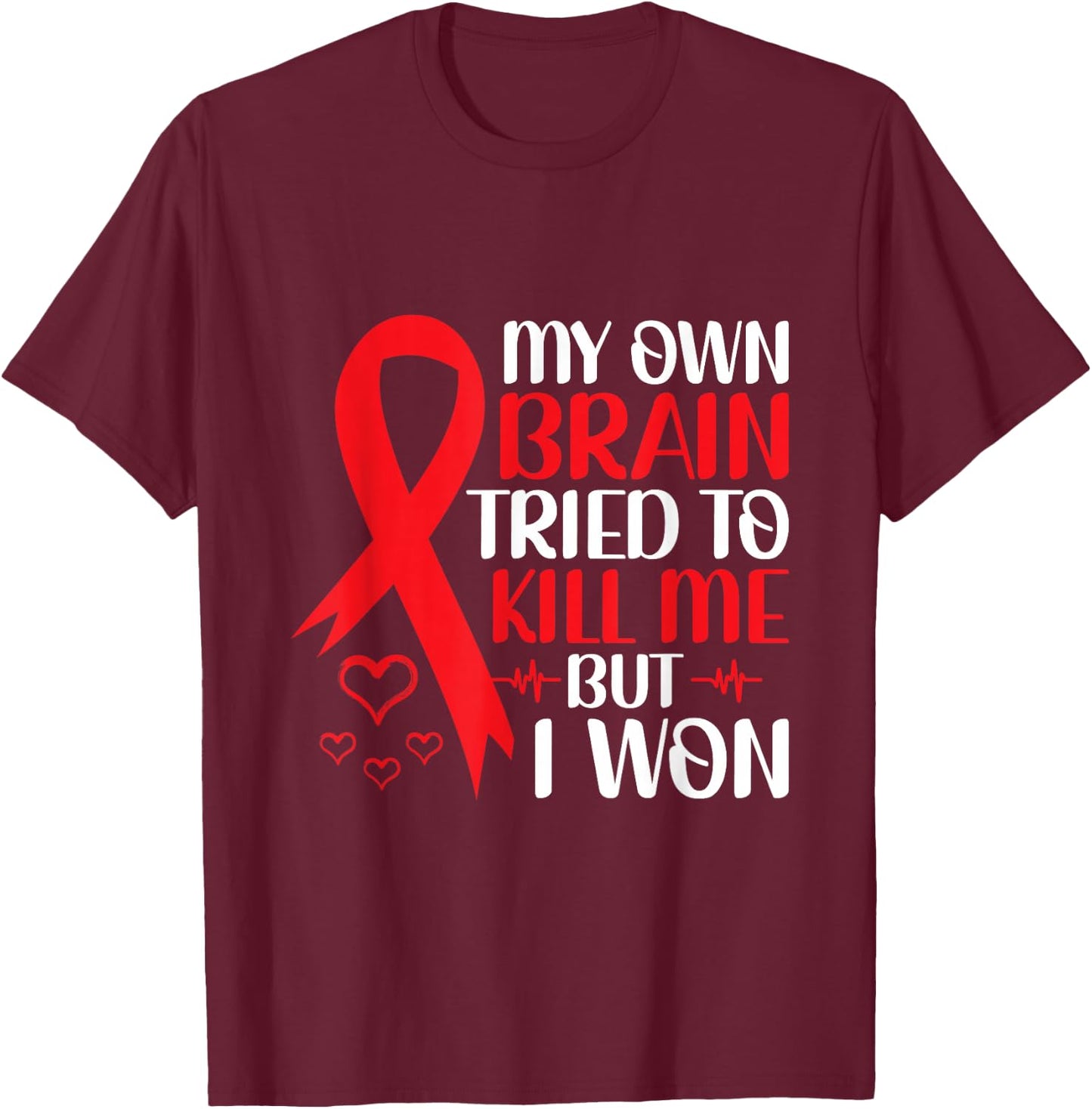 My Own Brain Tried To Kill Me But I Won - Stroke Awareness T-Shirt - T-Shirt | Maroon
