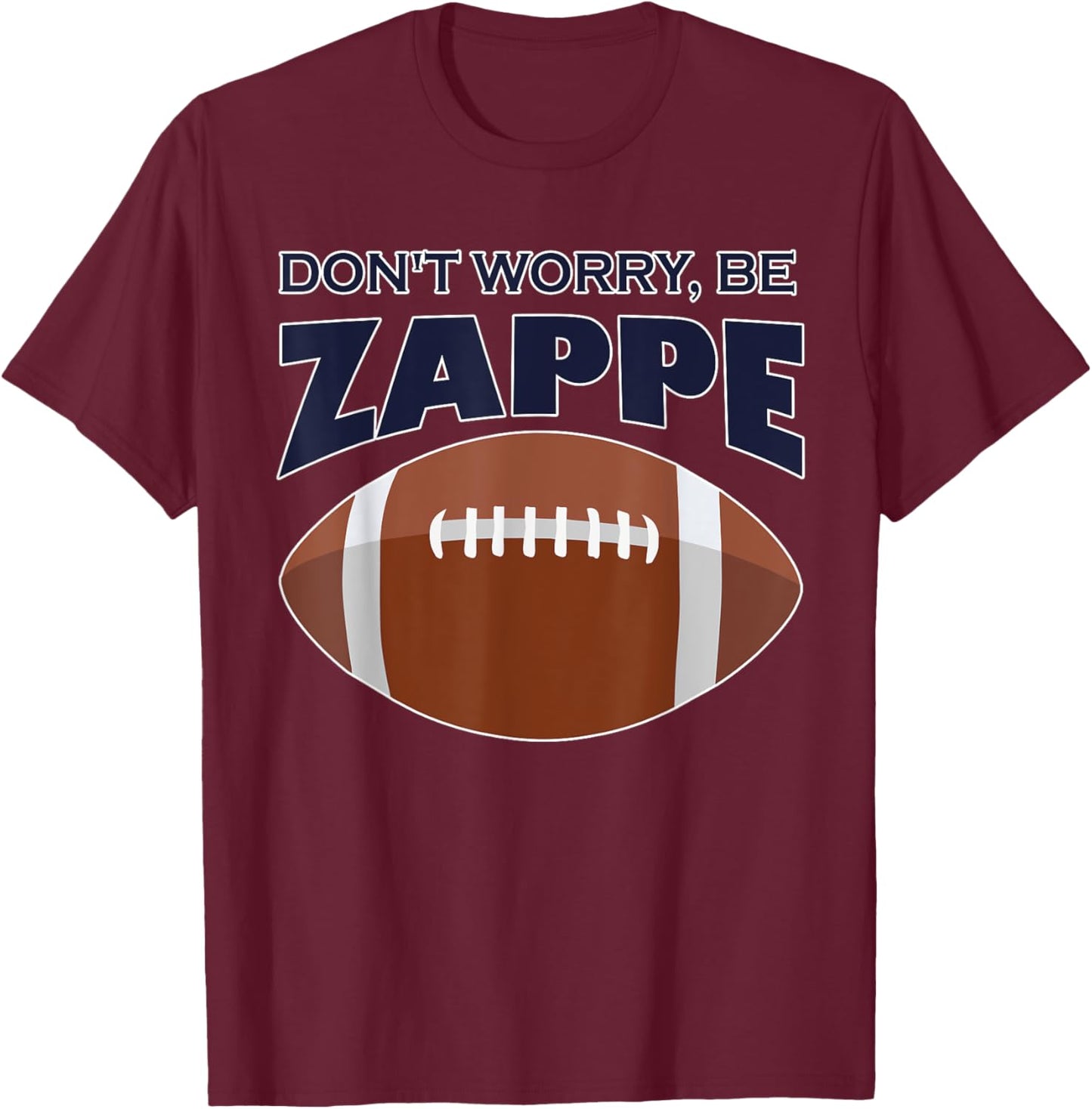 Don't Worry Be Zappe America Football T-Shirt - T-Shirt | Maroon
