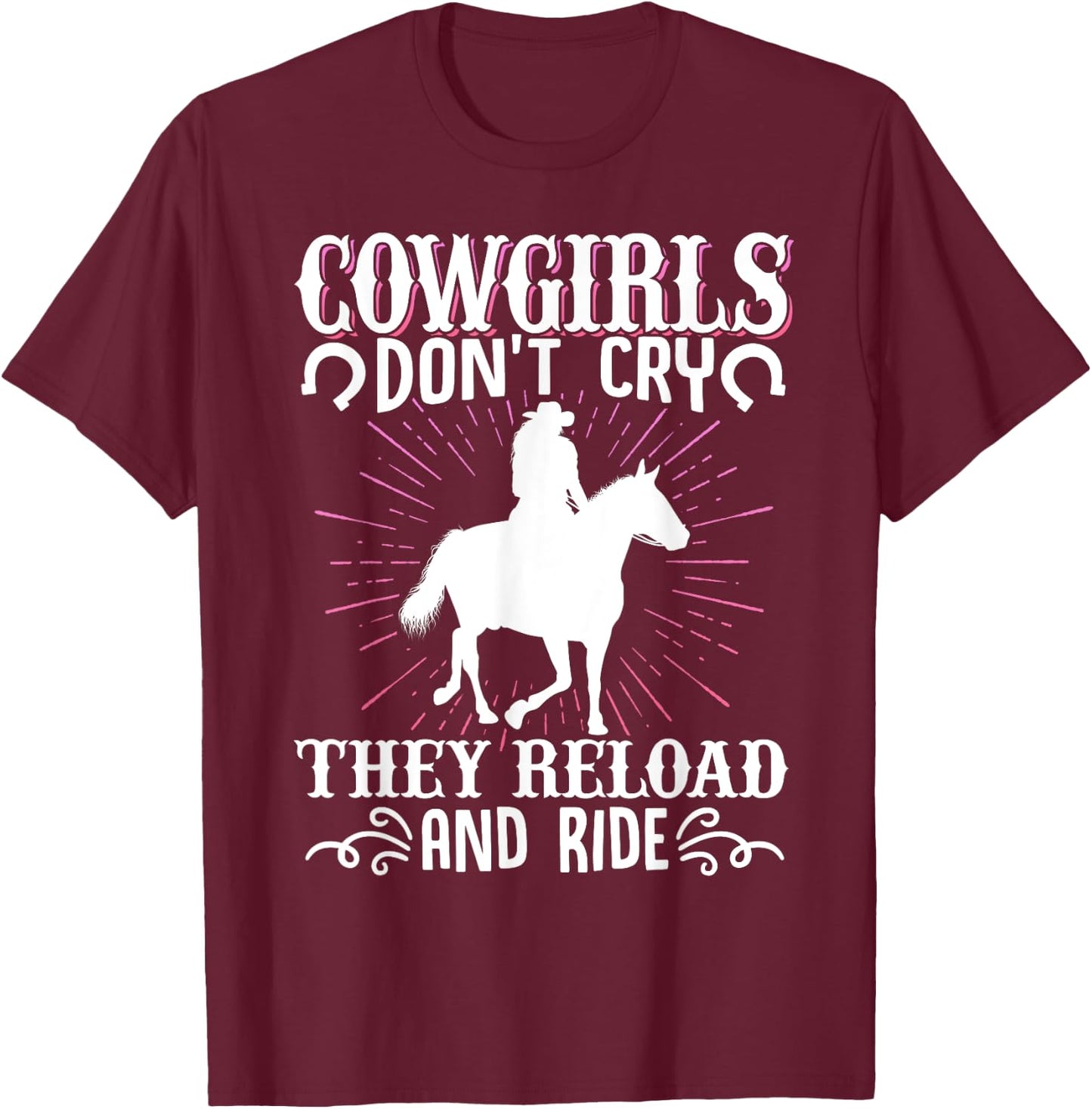 Cowgirls Don't Cry They Reload And Ride Cowgirl Western T-Shirt - T-Shirt | Maroon
