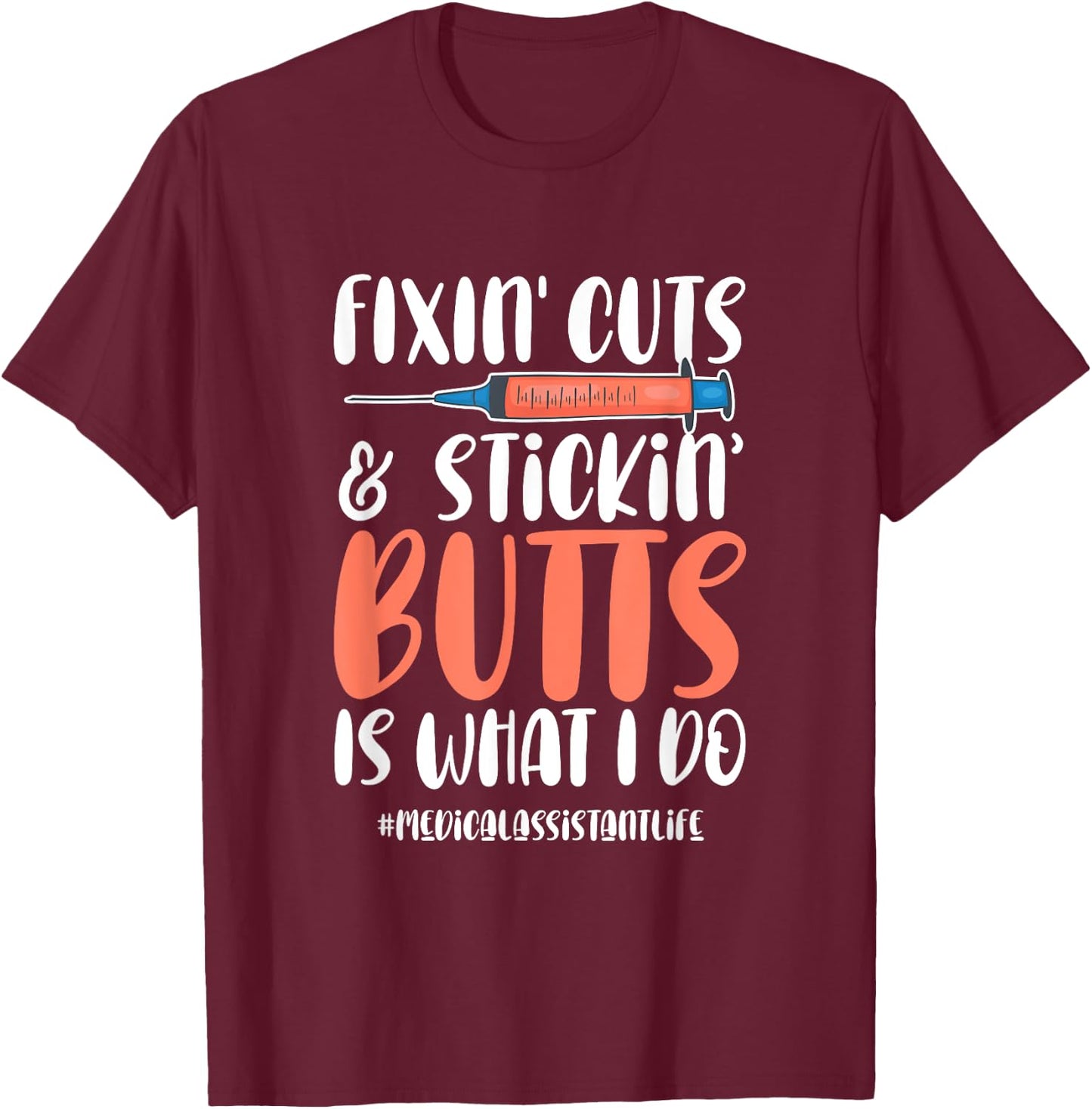Medical Assistant Appreciation Fixin Cuts & Stickin Butts T-Shirt - T-Shirt | Maroon