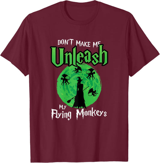 Don't Make Me Unleash My Flying Monkeys Halloween Witch Fun T-Shirt - T-Shirt | Maroon