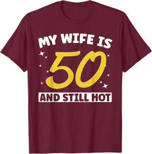 My Wife Is 50 and Still Hot Funny 50th Birthday 50 year Old T-Shirt - T-Shirt | Maroon