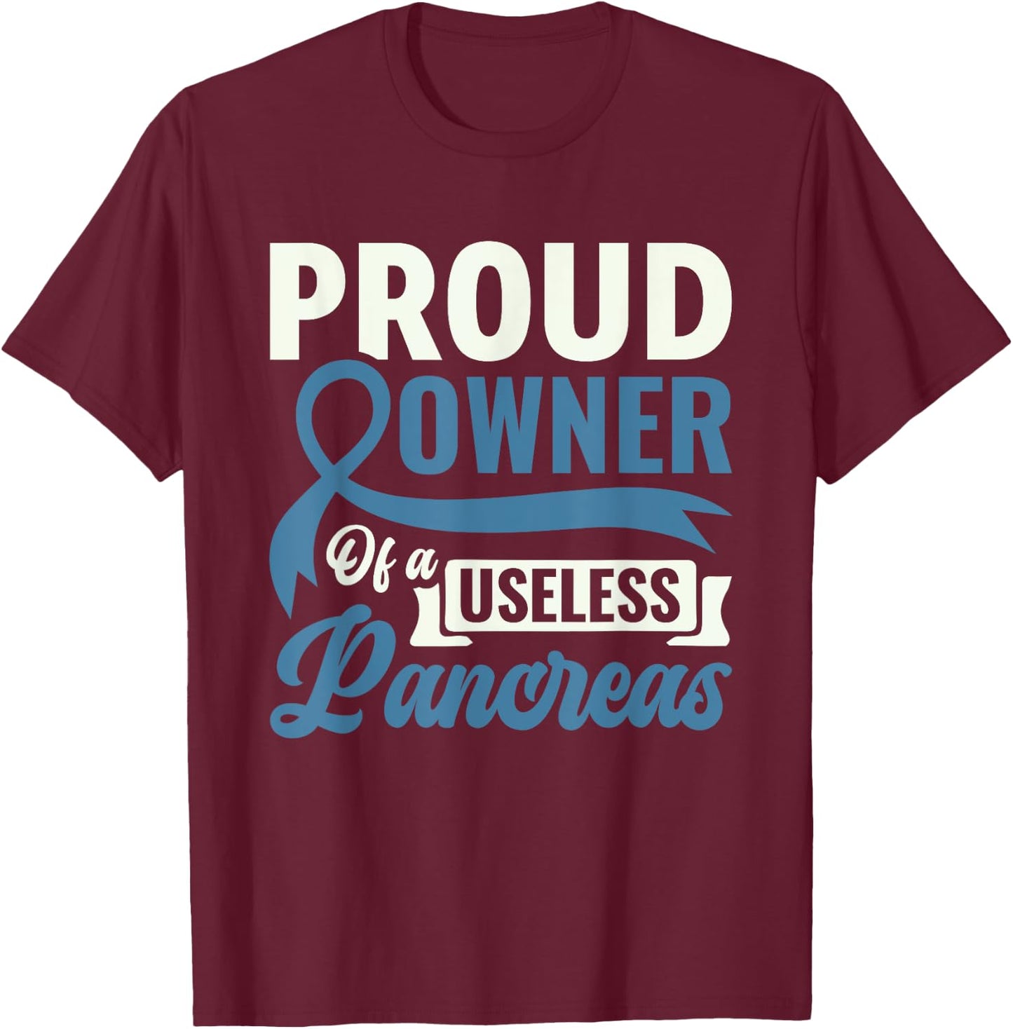 Proud Owner Of A Useless Pancreas - Diabetes Awareness T-Shirt - T-Shirt | Maroon