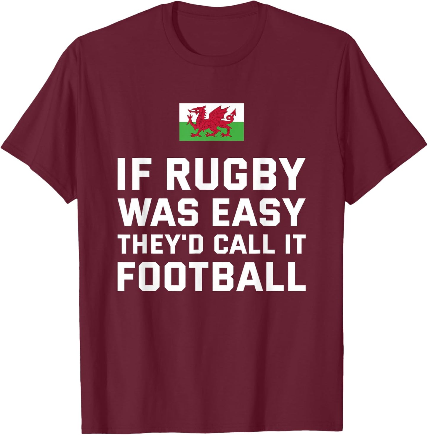 If Rugby Was Easy They'd Call It Football Wales Rugby T-Shirt - T-Shirt | Maroon