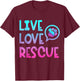 Live Love Rescue Animal Rights Animal Shelter Worker T-Shirt - T-Shirt | Maroon