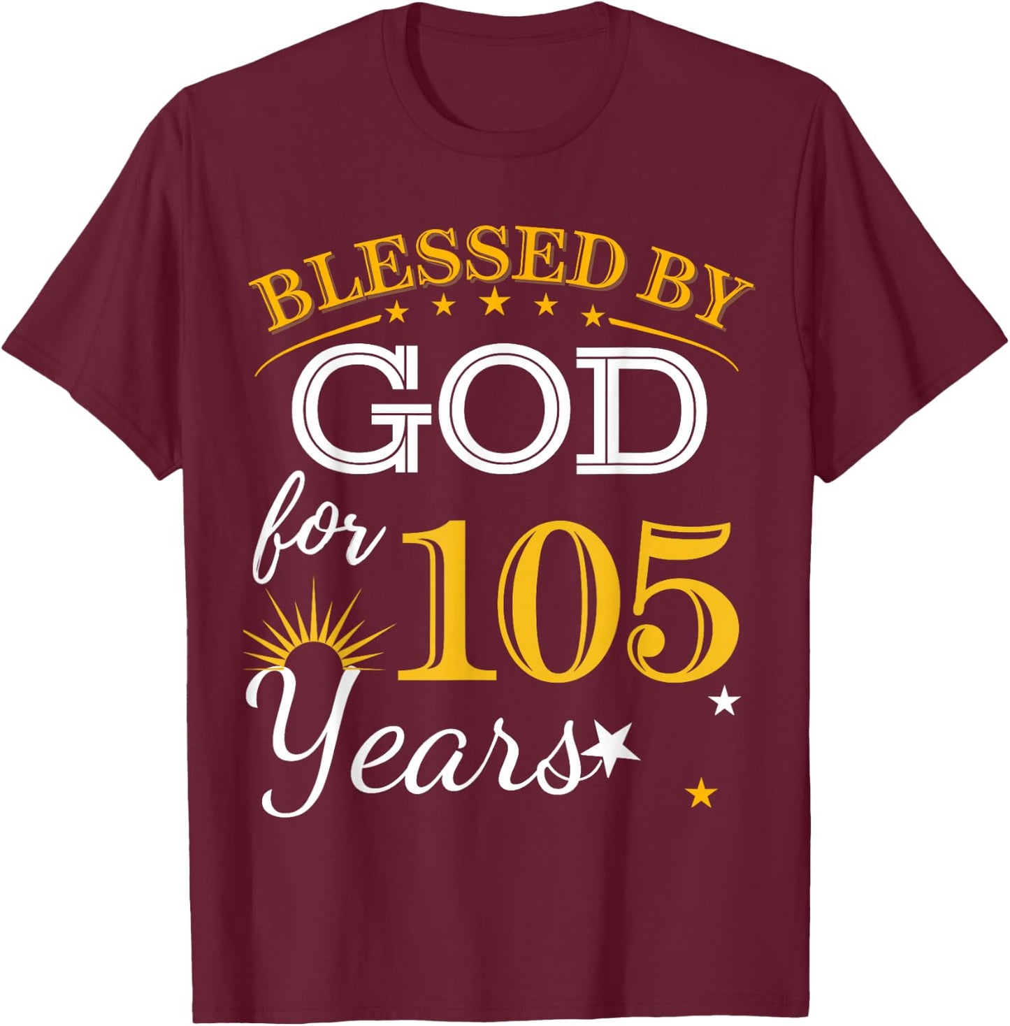 Blessed By God For 105 Years Old 105th Birthday B-day Party T-Shirt - T-Shirt | Maroon