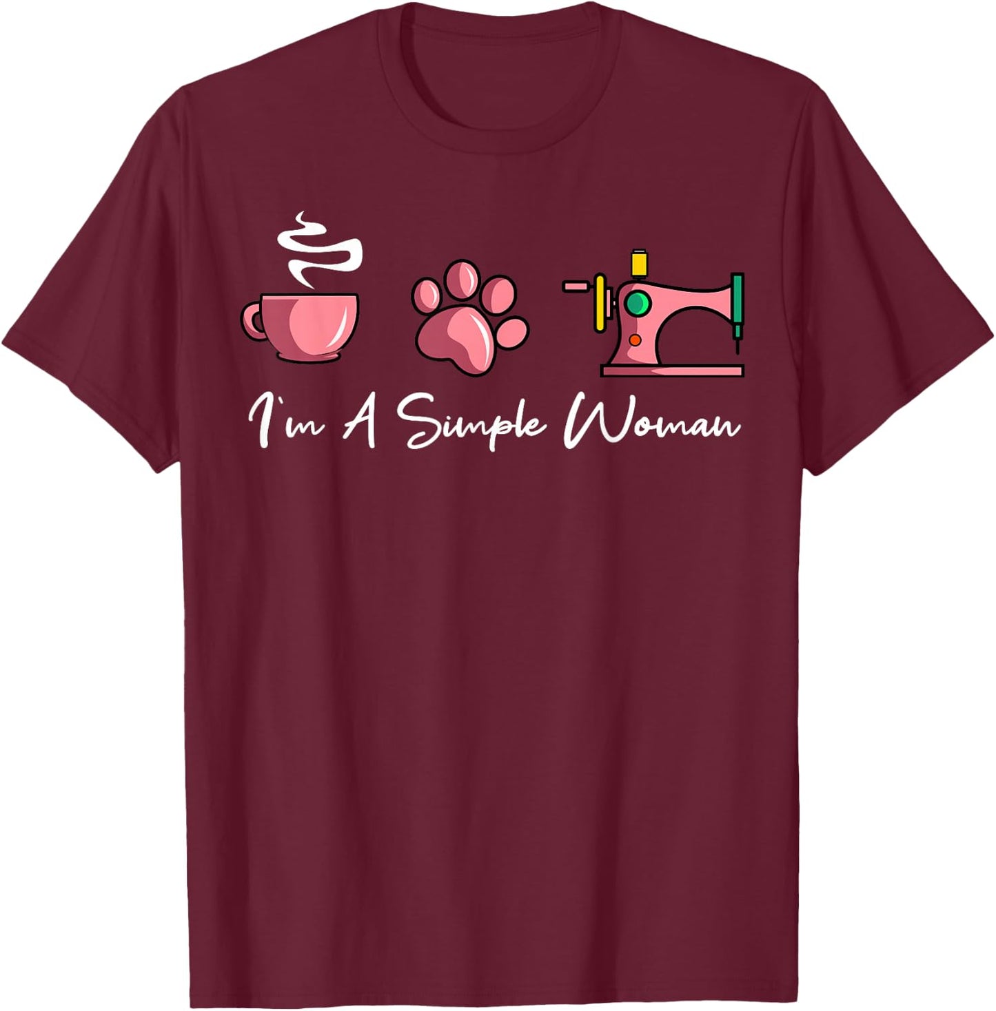 I'm A Simple Woman Sewing Machine Women's Day T-Shirt - T-Shirt | Maroon