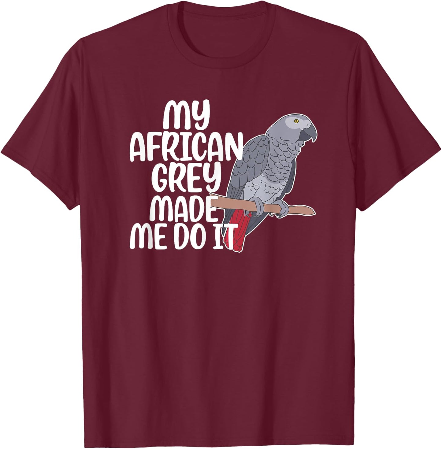 My African Grey Parrot Owner Funny African Grey Lover T-Shirt - T-Shirt | Maroon