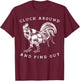 Cluck Around And Find Out Funny Chicken Adult Humor T-Shirt - T-Shirt | Maroon