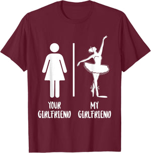 Ballet Dancer Dance Girl Ballerina Your Girlfriend My T-Shirt - T-Shirt | Maroon