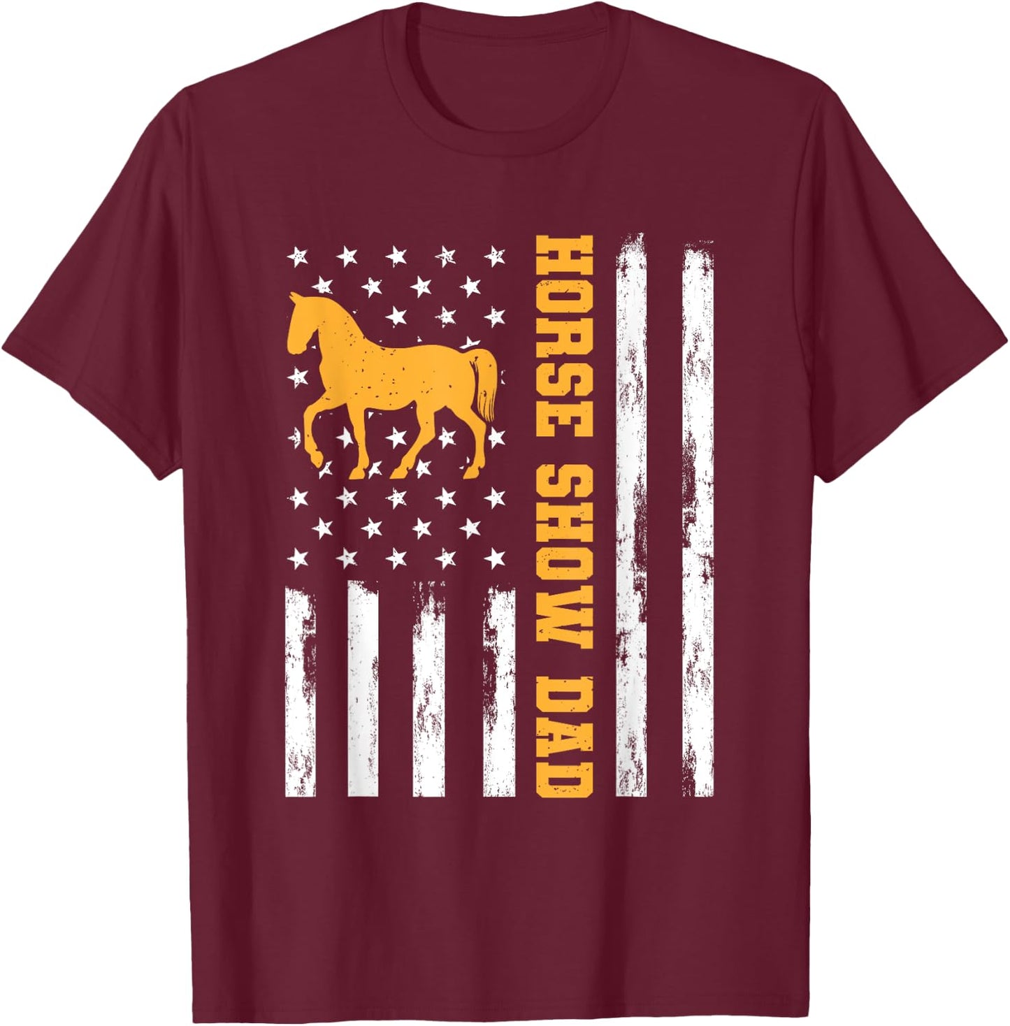 Horse Show Dad Funny American Flag Patriotic Dad Equestrian Men T-Shirt - T-Shirt | Maroon