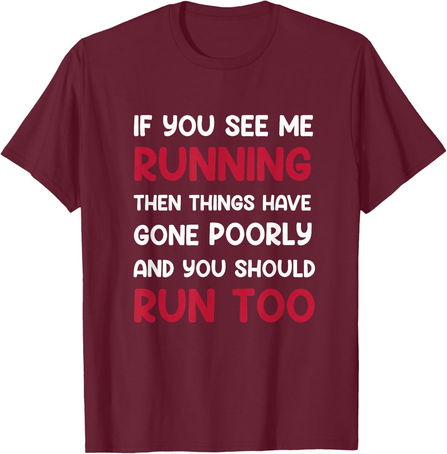 If You See me Running, Then Things Have Gone Poorly and You T-Shirt - T-Shirt | Maroon