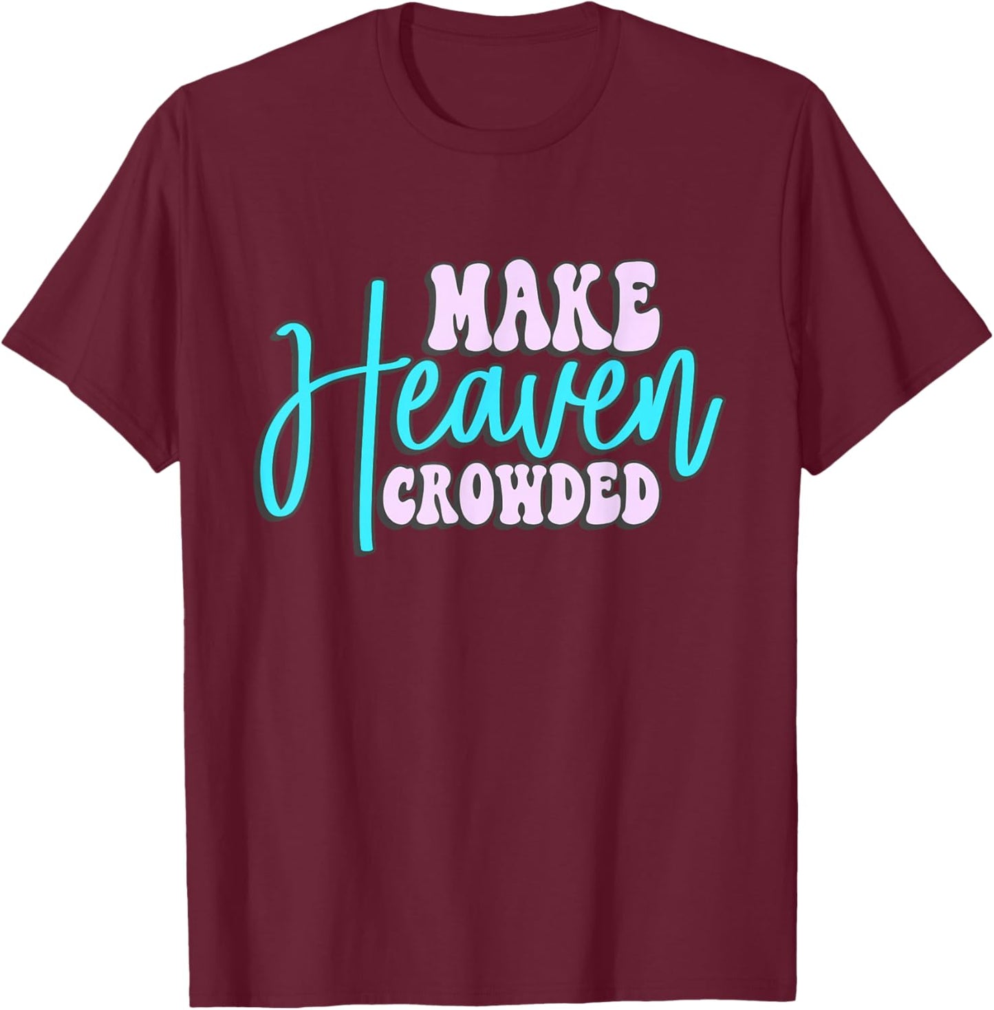 Make Heaven Crowded Groovy faith T-Shirt - T-Shirt | Maroon
