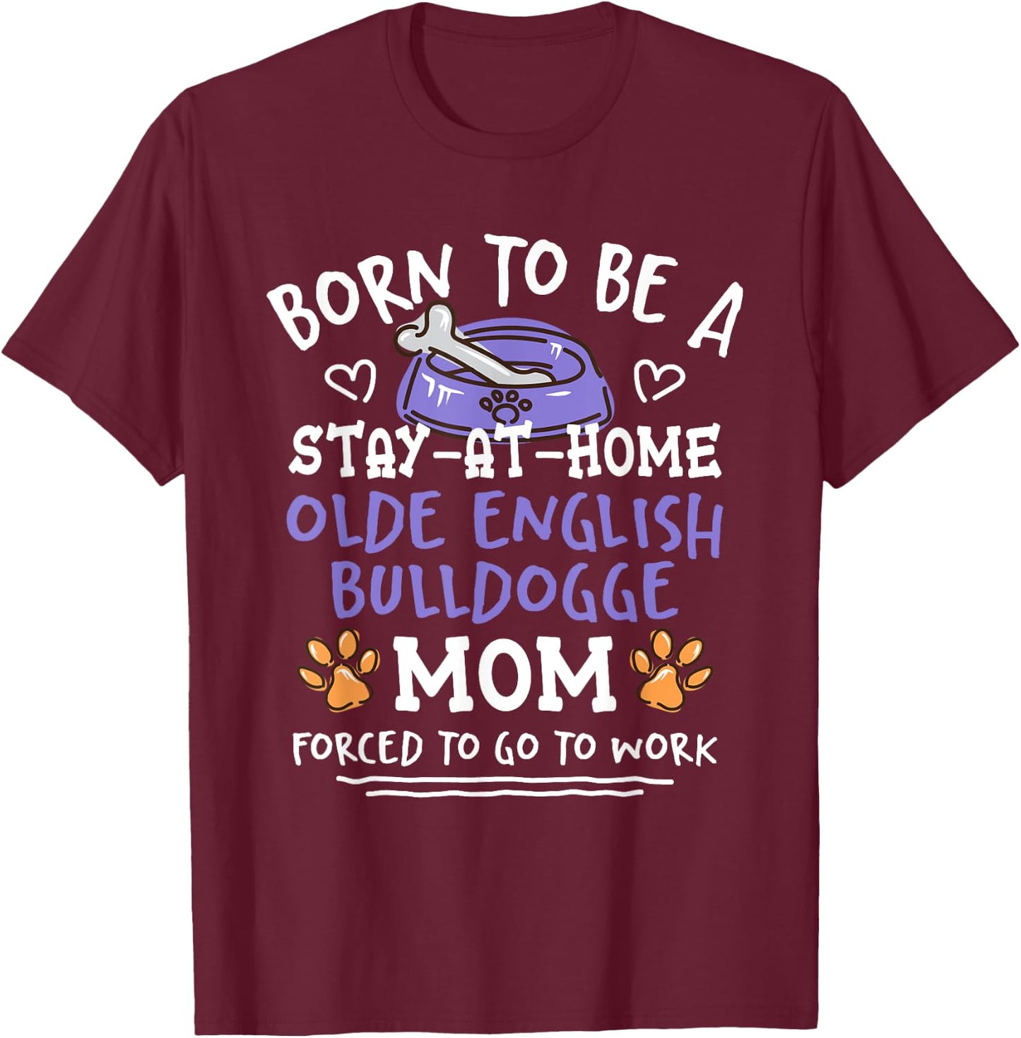 Born To Be An Olde English Bulldogge Mom Funny T-Shirt - T-Shirt | Maroon