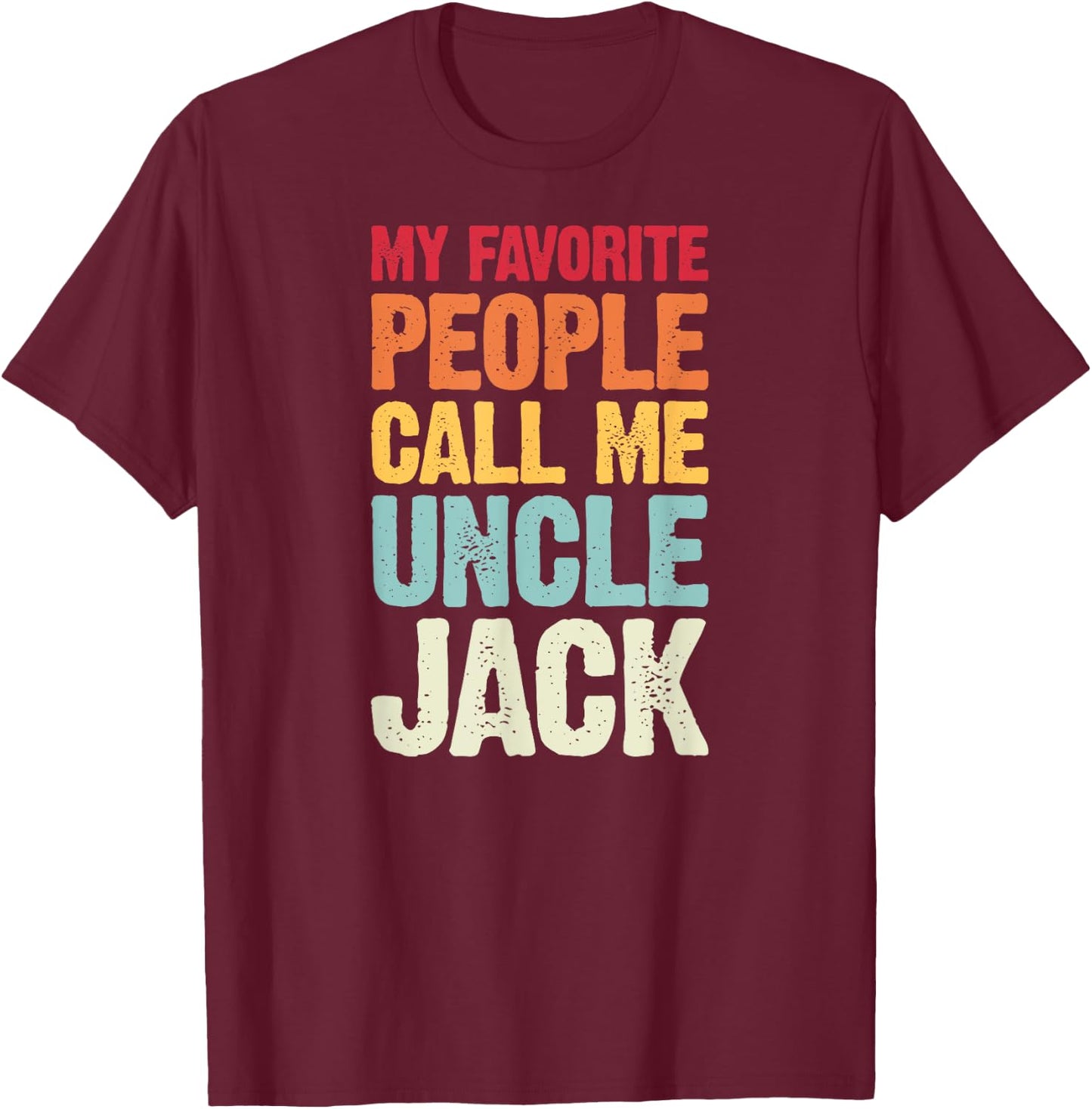 My Favorite People Call Me Uncle Jack Personalized Name T-Shirt - T-Shirt | Maroon