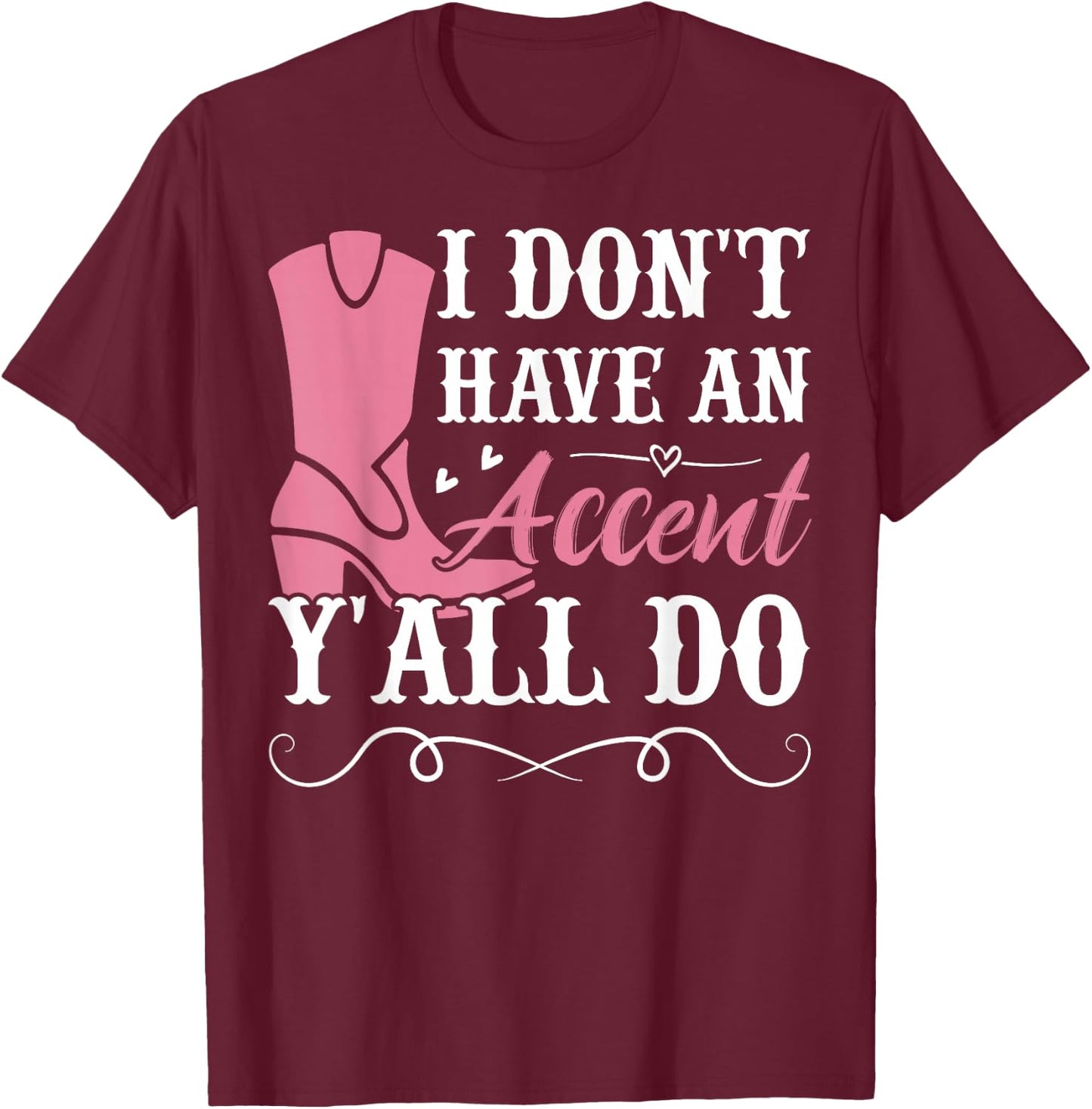 Southern Slang Country I Don't Have An Accent, Y'All Do T-Shirt - T-Shirt | Maroon