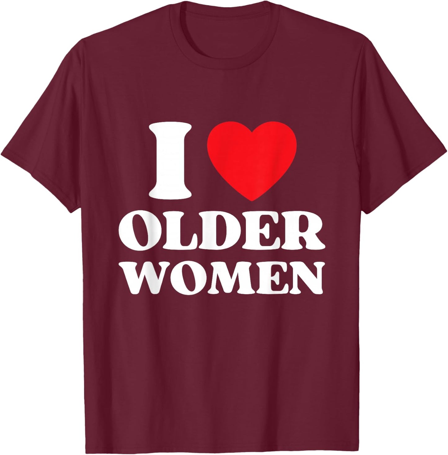 I Heart Older Women Red Heart I Love Older Women Funny T-Shirt - T-Shirt | Maroon