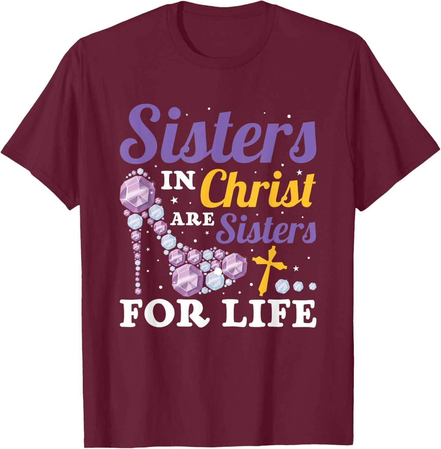 Christian Jesus Bible Sisters In Christ Are Sisters For Life T-Shirt - T-Shirt | Maroon