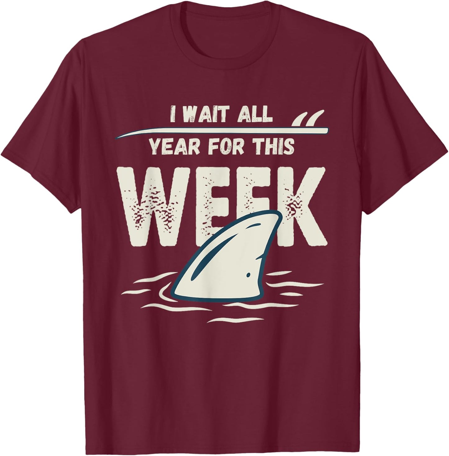 I Wait All Year For This Week, Funny Shark and T-Shirt - T-Shirt | Maroon