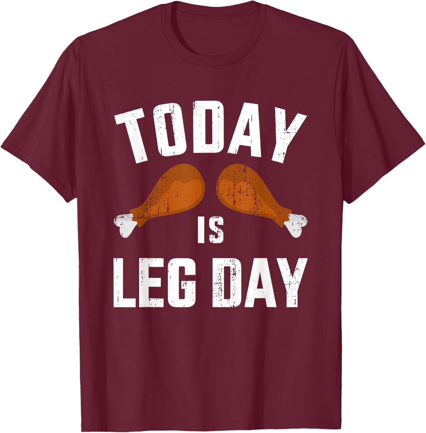 Funny today is leg day for gym and fitness thanksgiving T-Shirt - T-Shirt | Maroon