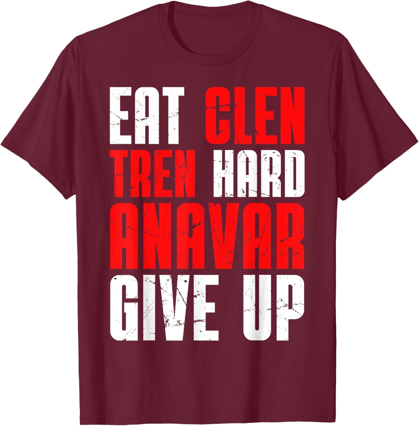 Eat Clen Tren Hard Anavar Give Up T-Shirt - T-Shirt | Maroon